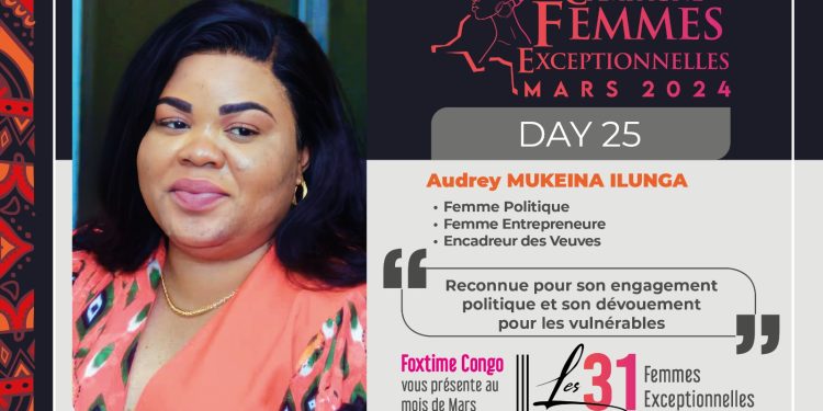 MUKEINA ILUNGA AUDREY : Femme exceptionnelle engagée dans l’entrepreneuriat et dans la lutte politique
