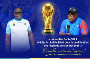 Qualification des léopards au Mondial : l’honorable Balth COLA félicite le chef de l’État pour son engagement total et appelle à la mobilisation générale pour la phase finale